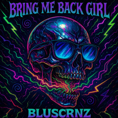 Bring me Back Girl - BLUSCRNZ (THROWBACK BASS HOUSE EDIT)