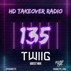 Young Tye Presents - HD Takeover Radio 135 (Guest Mix: TWIIG)