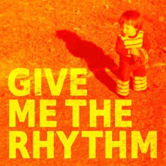 Give Me The Rhythm
