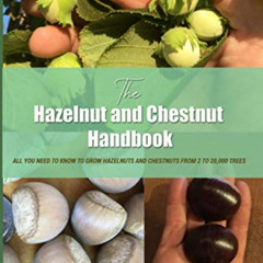 [ACCESS] EPUB 💚 The Hazelnut and Chestnut Handbook: All you need to know to grow haz