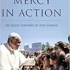 [Access] EPUB √ Mercy in Action: The Social Teachings of Pope Francis by Thomas Massa