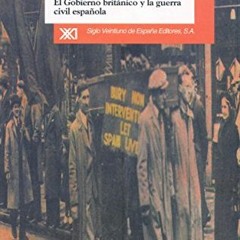 View [EPUB KINDLE PDF EBOOK] La perfidia de Albión: El gobierno británico y la guerra civil españ