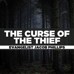 Evangelist Jacob Phillips - 2023.04.23 SUN PM PREACHING - The Curse of the Thief