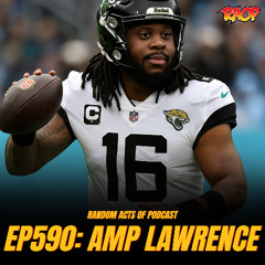 Episode 590: AMP LAWRENCE