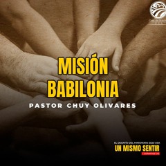 03 | Chuy Olivares | Misión Babilonia  | Desafío del ministerio | 06/22/2023