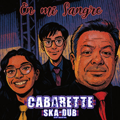 EN MI SANGRE - CABARETTE SKA DUB
