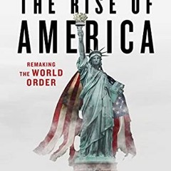 [GET] [PDF EBOOK EPUB KINDLE] The Rise of America: Remaking the World Order by   Marin Katusa 📍