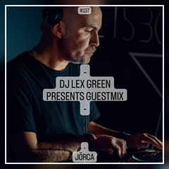 DJ LEX GREEN presents GUESTMIX #137 - JÖRCA (PT)