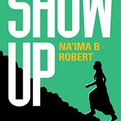 Get [PDF EBOOK EPUB KINDLE] Show Up: A Motivational Message for Muslim Women by  Na'i