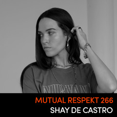 Mutual Respekt 226: Shay De Castro