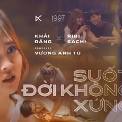 Suốt đời không xứng x Khải Đăng x Vương Anh Tú x Ribi Sachi