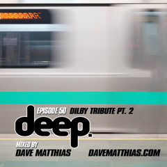 Deep Episode 50 (Dilby Tribute Pt. 2)