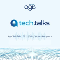 Agis Tech Talks | EP12 Soluções para Aeroportos