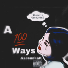 A 100 ways - OsosuckaK