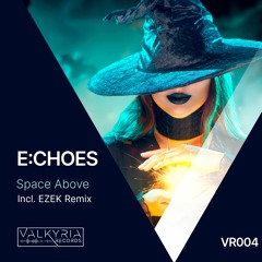 PREMIERE: ECHOES - Space Above (EZEK Remix) [Valkyria Records]