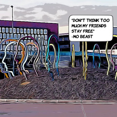 Don't think too much my friends stay free