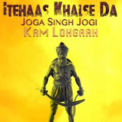 Itehaas Khalse Da (feat. Joga Singh Jogi) - Kam Lohgarh