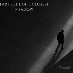 Farthest Light, Closest Shadow