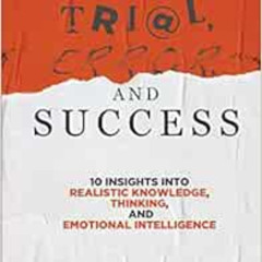 FREE EBOOK ✅ Trial, Error, and Success: 10 Insights into Realistic Knowledge, Thinkin