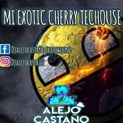 EXOTIC CHERRY TECHOUSE DJalejocastaño