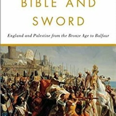 (PDF/DOWNLOAD) Bible and Sword: England and Palestine from the Bronze Age to Balfour