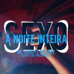 SEXO A NOITE INTEIRA- MC XANDY E MC PEPE DJ MV