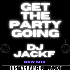 GET THE PARTY GOING (mix) ig:DJ_Jackf