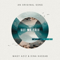Set Me Free - An Original By Magy Aziz & Eina Kassab