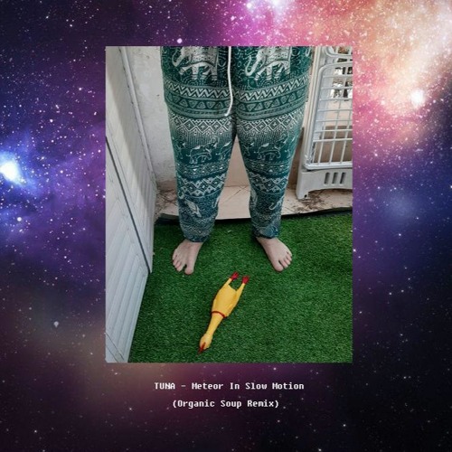 Tuna - Meteor In Slow Motion (Organic Soup Remix) **FREE DOWNLOAD**