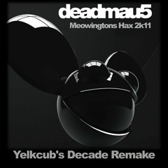 Deadmau5 - Meowingtons Hax 2k11 (Yelkcub's Decade Remake)