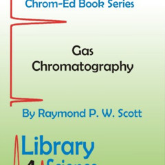 [Access] PDF 📧 Gas Chromatography (Chrom-Ed Book Series) by  Raymond P W  Scott PDF