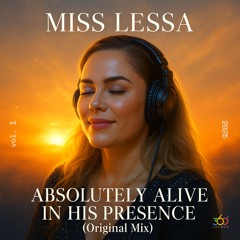 Miss Lessa - Absolutely Alive In His Presence  (Original Mix)