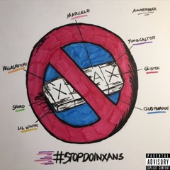 Stop Doin Xans (ft.Tommy Ice, Marcelo, Lil Wintr, Shiro, Hella Sketchy) Prod. Kob & Castor