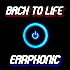 Earphonic - Back To Life (FREE DOWNLOAD)