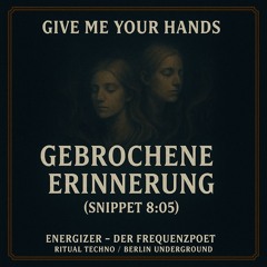 Gebrochene Erinnerung |Give me your hands