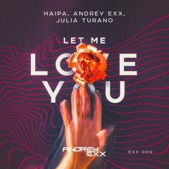 Haipa, Andrey Exx & Julia Turano - Let Me Love You