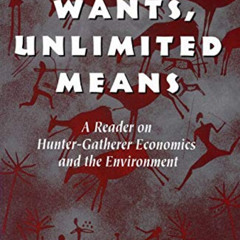 Read KINDLE 📄 Limited Wants, Unlimited Means: A Reader On Hunter-Gatherer Economics