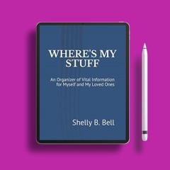 WHERE'S MY STUFF: An Organizer of Vital Information for Myself and My Loved Ones. Gratis Readin