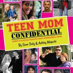[READ] [EPUB KINDLE PDF EBOOK] Teen Mom Confidential: Secrets & Scandals From MTV's Most Controversi