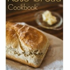 Get PDF 📭 Keto Bread Cookbook: (low carbohydrate, high protein, low carbohydrate foo