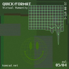 QUICK/FORMAT 002 w/ Virtual Humanity