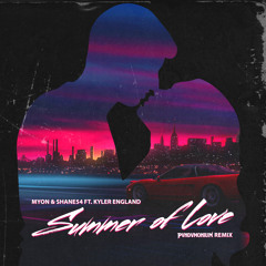 Myon and Shane 54 ft. Kyler England - Summer of Love (PVNDVMONIUM Remix)