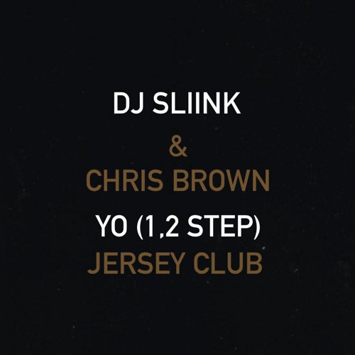 DJ Sliink & Chris Brown - Yo (1,2 Step ) Jersey Club