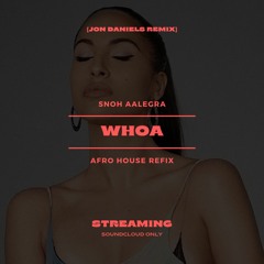 Snoh Aalegra - Woah [Jon Daniels Afro Remix]
