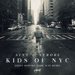 Premiere: Aint & Strobe - Kids Of NYC (Danny Howard 'Dark Acid' Remix) [Be Yourself]