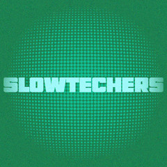 SLOWTECHERS 3