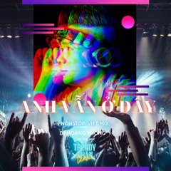 Nonstop Việt Mix  - Anh Vẫn Ở Đây - DJ Hoàng Phong Remix