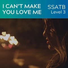 I Can't Make You Love Me - SSATB - Level 3