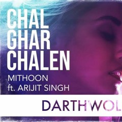 MITHOON - ARIJIT SINGH - | CHAL GHAR CHALEN | - DARTHWOLF REMIX
