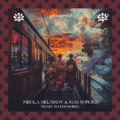 Nikola Melnikov, Max Sorokin - Train To Enoshima [Phagamast]